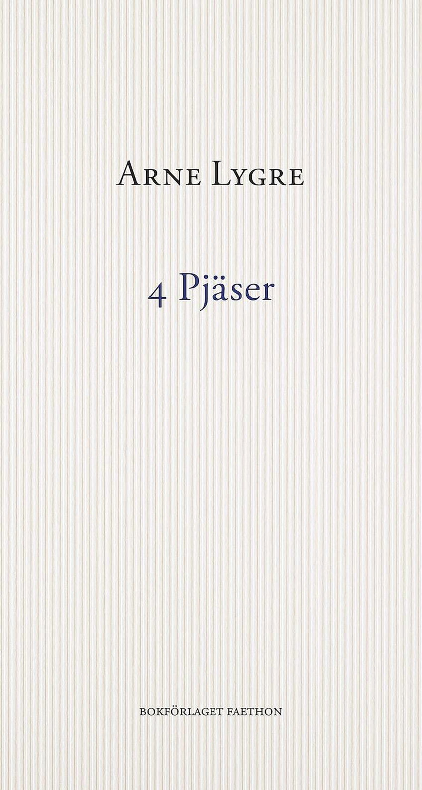 Bokomslaget till 4 Pjäser av Arne Lygre är minimalistiskt och lågmält, med diskreta vertikala linjer och en klassisk typografi som signalerar eftertanke och litterär tyngd.